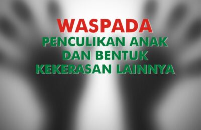 Waspada Penculikan Anak dan Bentuk Kekerasan Lainnya. (Tin)